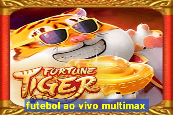 futebol ao vivo multimax